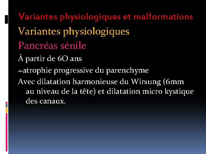 Variantes physiologiques et malformations Variantes physiologiques Pancréas sénile À partir de 6 O ans