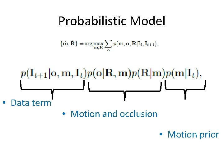 Probabilistic Model • Data term • Motion and occlusion • Motion prior 