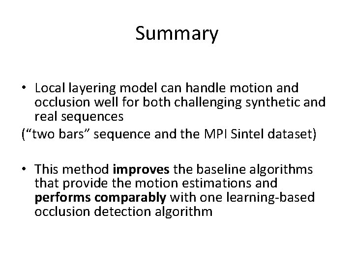 Summary • Local layering model can handle motion and occlusion well for both challenging