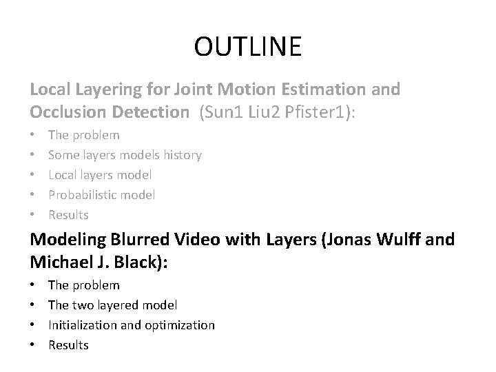 OUTLINE Local Layering for Joint Motion Estimation and Occlusion Detection (Sun 1 Liu 2