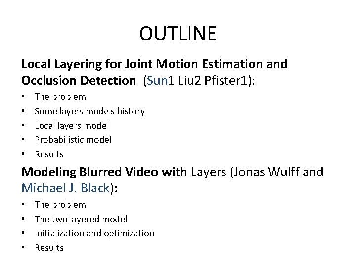 OUTLINE Local Layering for Joint Motion Estimation and Occlusion Detection (Sun 1 Liu 2