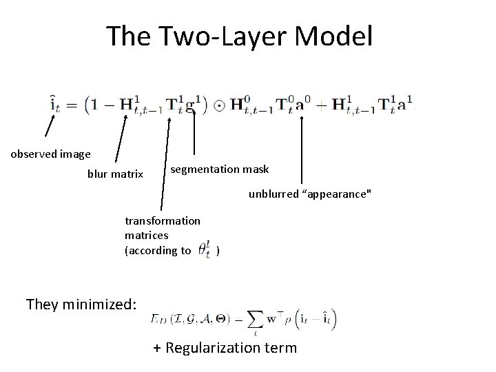 The Two-Layer Model observed image blur matrix segmentation mask unblurred “appearance" transformation matrices (according