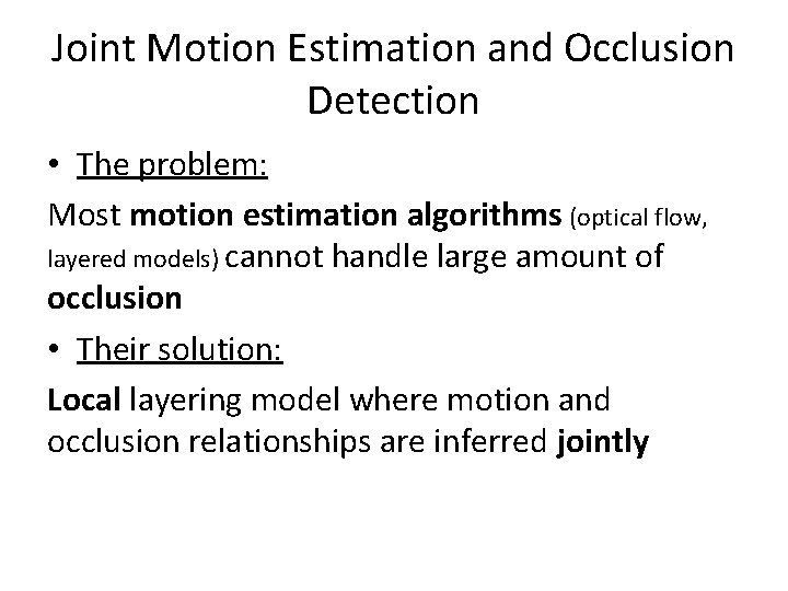 Joint Motion Estimation and Occlusion Detection • The problem: Most motion estimation algorithms (optical