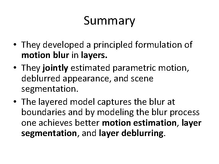 Summary • They developed a principled formulation of motion blur in layers. • They