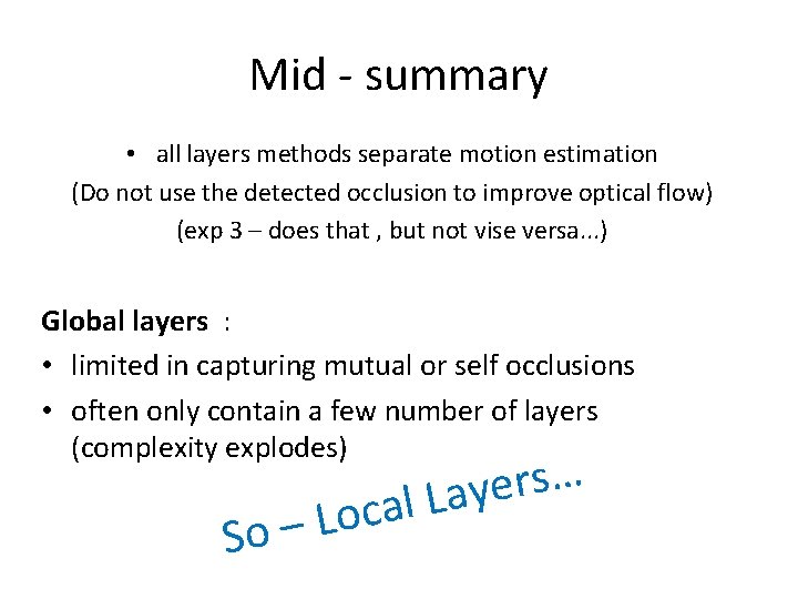 Mid - summary • all layers methods separate motion estimation (Do not use the