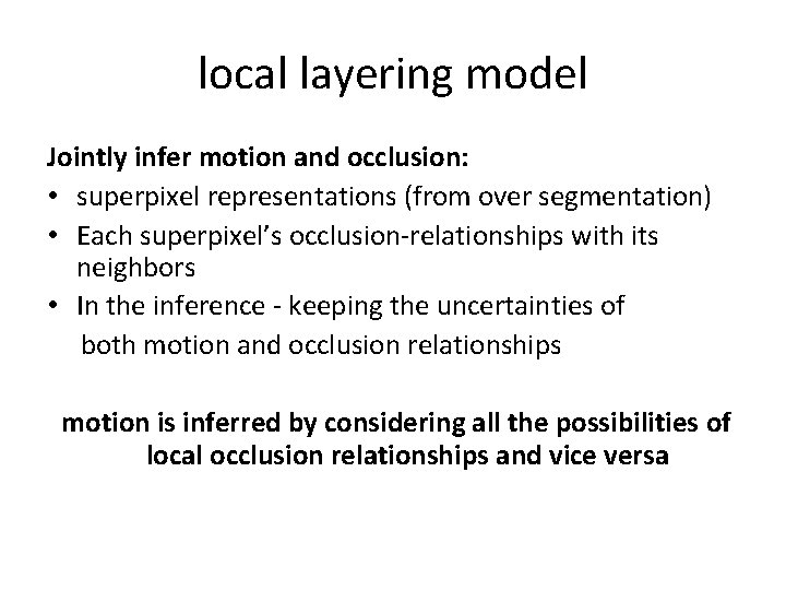 local layering model Jointly infer motion and occlusion: • superpixel representations (from over segmentation)