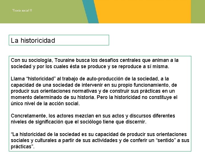 Teoría social II La historicidad Con su sociología, Touraine busca los desafíos centrales que