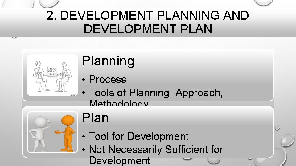 2. DEVELOPMENT PLANNING AND DEVELOPMENT PLAN Planning • Process • Tools of Planning, Approach,