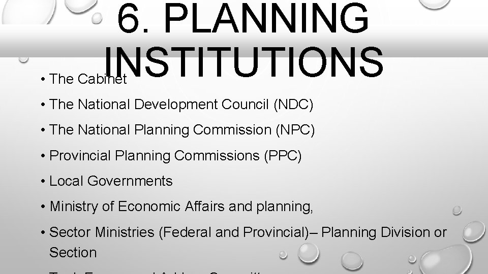 6. PLANNING INSTITUTIONS • The Cabinet • The National Development Council (NDC) • The