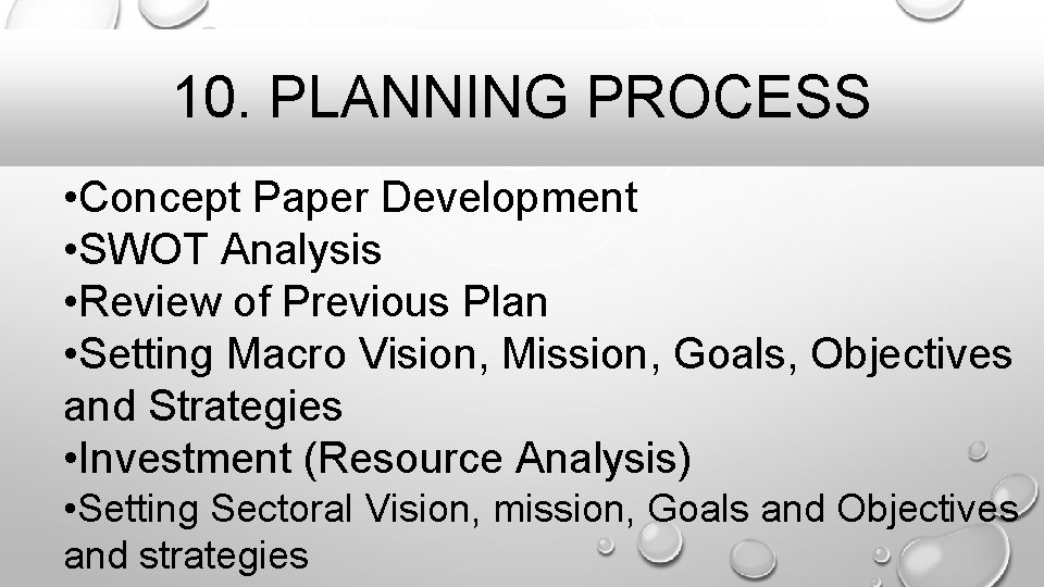 10. PLANNING PROCESS • Concept Paper Development • SWOT Analysis • Review of Previous