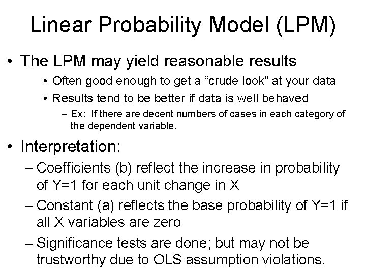 Linear Probability Model (LPM) • The LPM may yield reasonable results • Often good