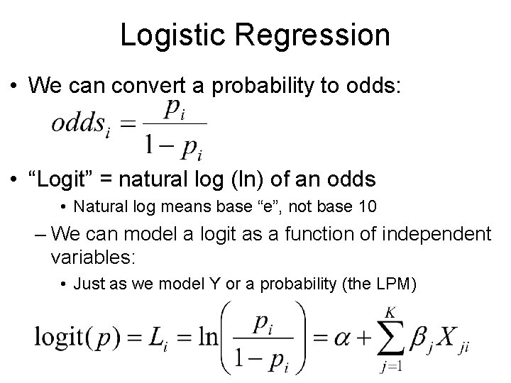 Logistic Regression • We can convert a probability to odds: • “Logit” = natural