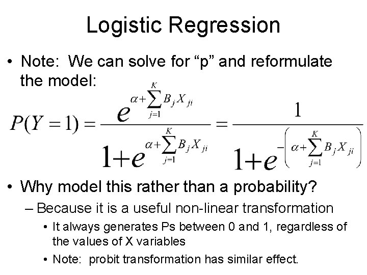 Logistic Regression • Note: We can solve for “p” and reformulate the model: •