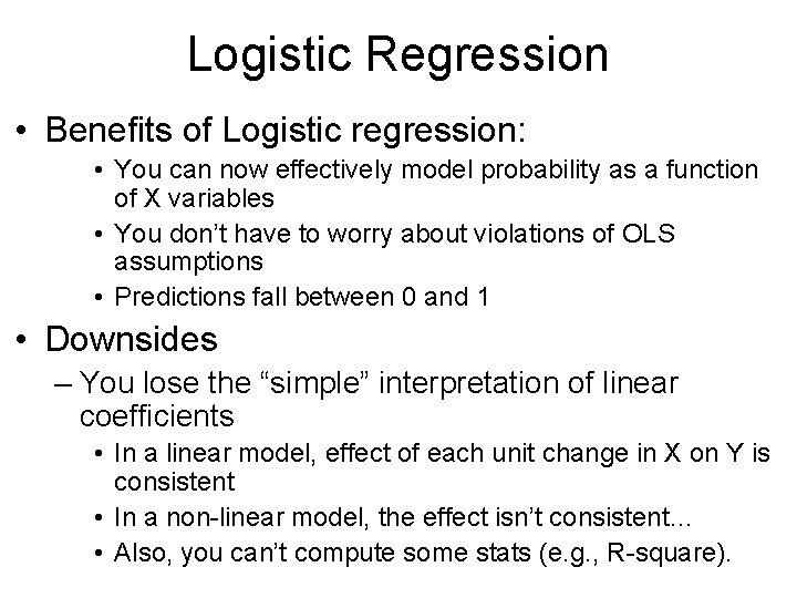 Logistic Regression • Benefits of Logistic regression: • You can now effectively model probability
