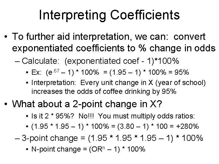 Interpreting Coefficients • To further aid interpretation, we can: convert exponentiated coefficients to %