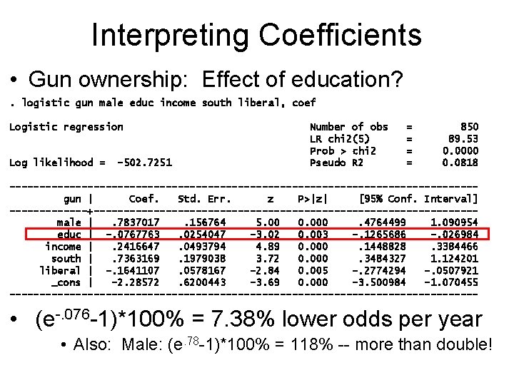 Interpreting Coefficients • Gun ownership: Effect of education? . logistic gun male educ income