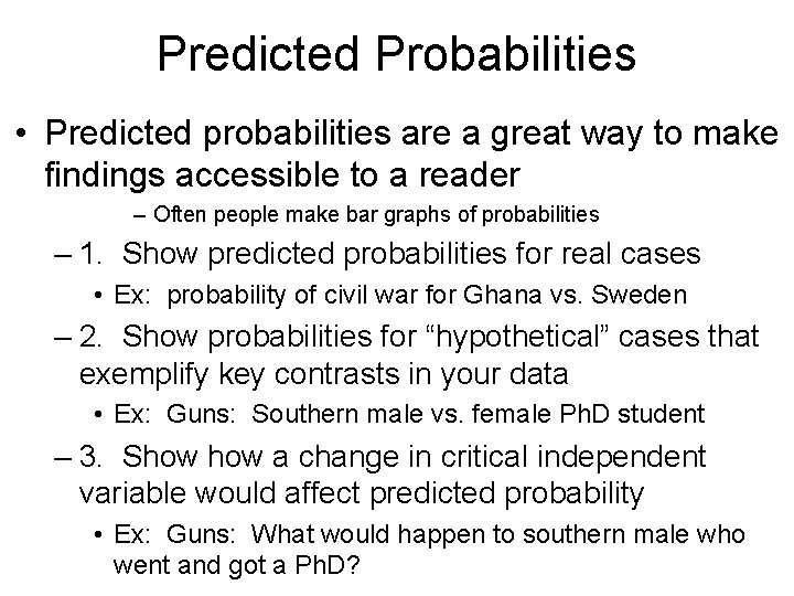 Predicted Probabilities • Predicted probabilities are a great way to make findings accessible to