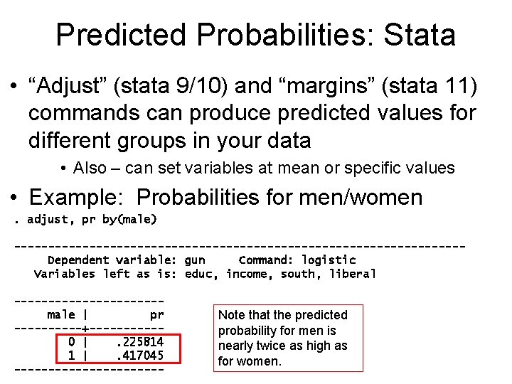 Predicted Probabilities: Stata • “Adjust” (stata 9/10) and “margins” (stata 11) commands can produce