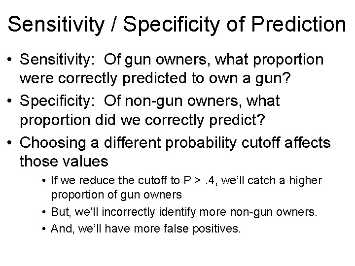 Sensitivity / Specificity of Prediction • Sensitivity: Of gun owners, what proportion were correctly