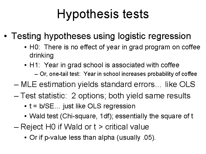 Hypothesis tests • Testing hypotheses using logistic regression • H 0: There is no
