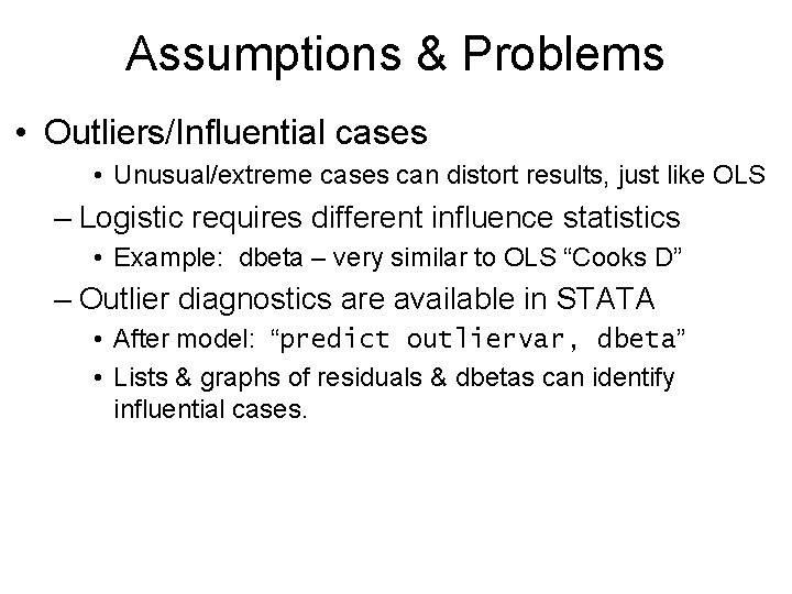 Assumptions & Problems • Outliers/Influential cases • Unusual/extreme cases can distort results, just like
