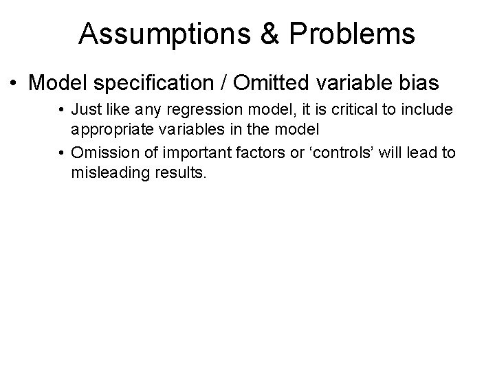 Assumptions & Problems • Model specification / Omitted variable bias • Just like any