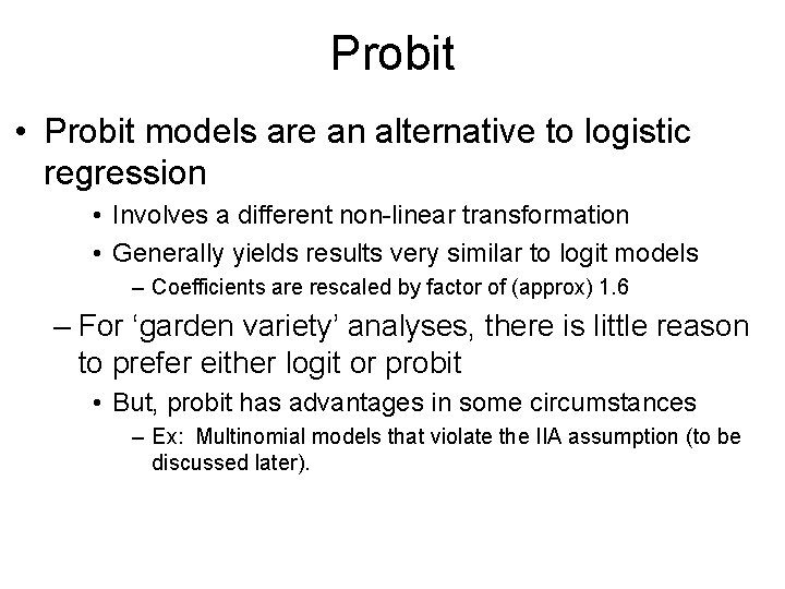 Probit • Probit models are an alternative to logistic regression • Involves a different