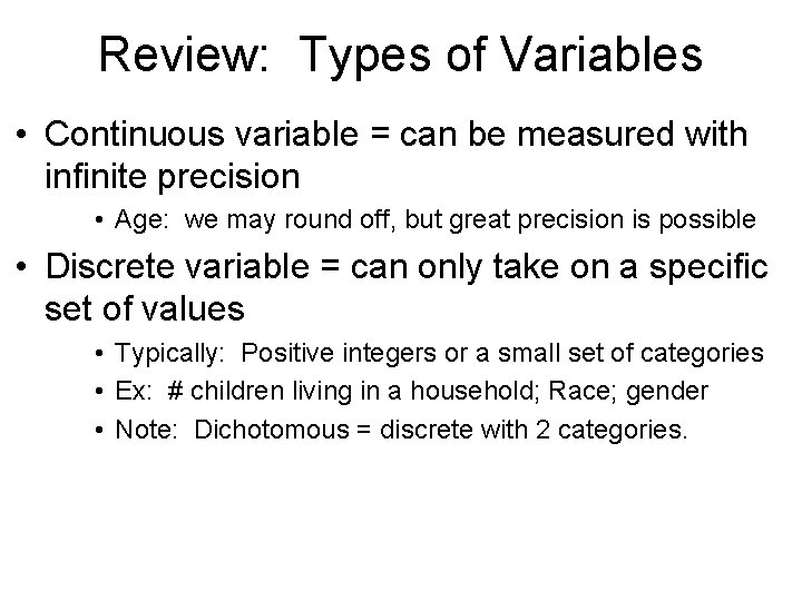 Review: Types of Variables • Continuous variable = can be measured with infinite precision