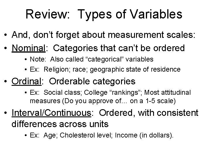 Review: Types of Variables • And, don’t forget about measurement scales: • Nominal: Categories