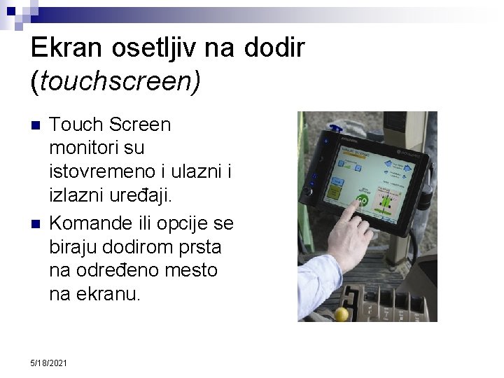 Ekran osetljiv na dodir (touchscreen) n n Touch Screen monitori su istovremeno i ulazni