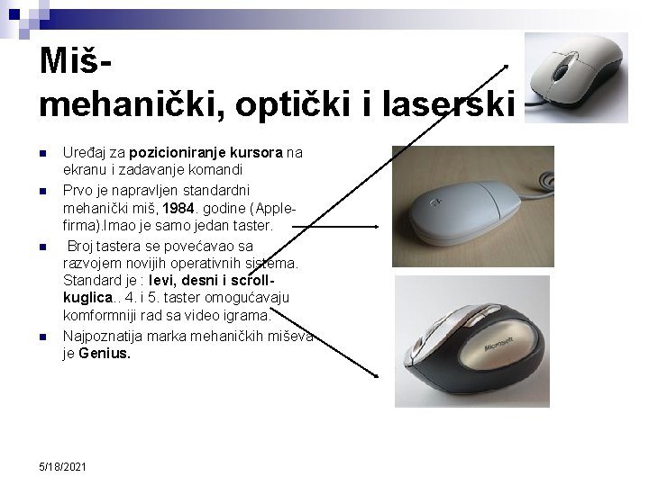 Mišmehanički, optički i laserski n n Uređaj za pozicioniranje kursora na ekranu i zadavanje