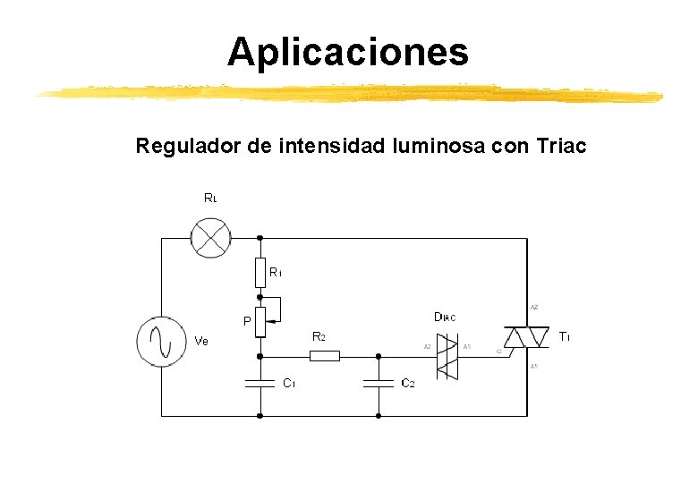 Aplicaciones Regulador de intensidad luminosa con Triac Aplicaciones Regulador de intensidad luminosa con Triac