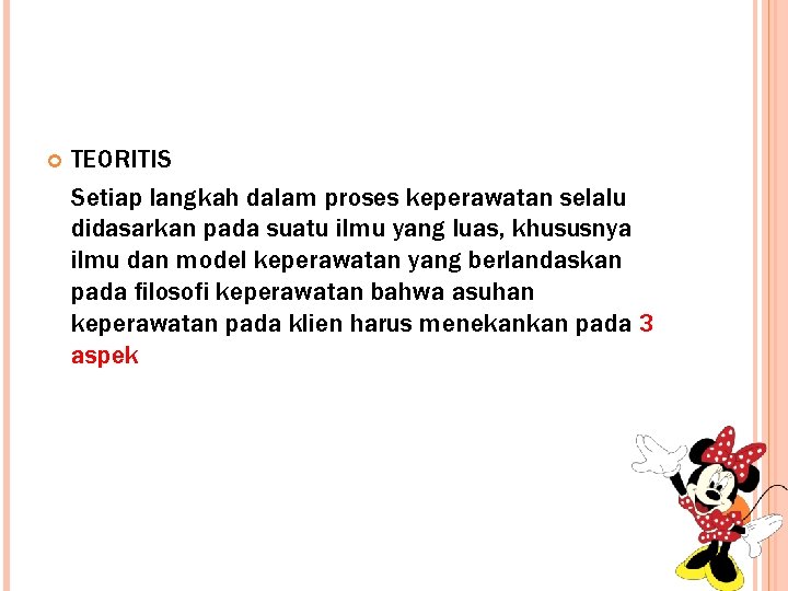  TEORITIS Setiap langkah dalam proses keperawatan selalu didasarkan pada suatu ilmu yang luas,