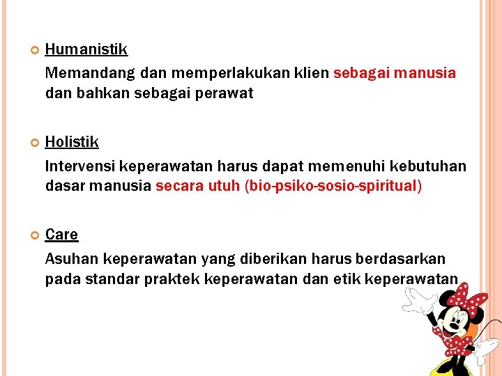  Humanistik Memandang dan memperlakukan klien sebagai manusia dan bahkan sebagai perawat Holistik Intervensi