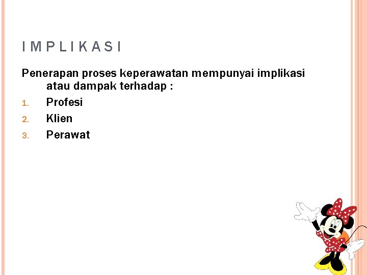 IMPLIKASI Penerapan proses keperawatan mempunyai implikasi atau dampak terhadap : 1. Profesi 2. Klien