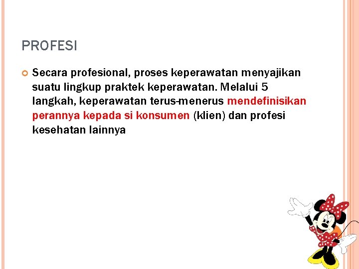 PROFESI Secara profesional, proses keperawatan menyajikan suatu lingkup praktek keperawatan. Melalui 5 langkah, keperawatan