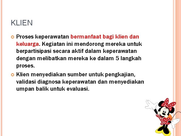 KLIEN Proses keperawatan bermanfaat bagi klien dan keluarga. Kegiatan ini mendorong mereka untuk berpartisipasi