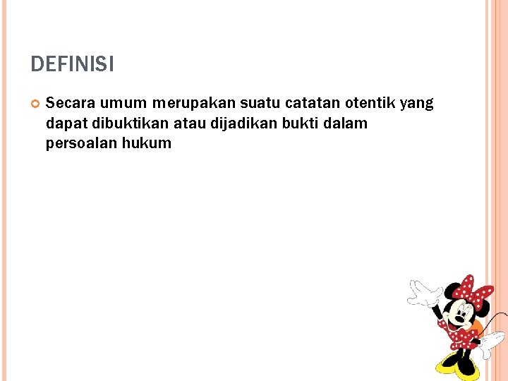 DEFINISI Secara umum merupakan suatu catatan otentik yang dapat dibuktikan atau dijadikan bukti dalam