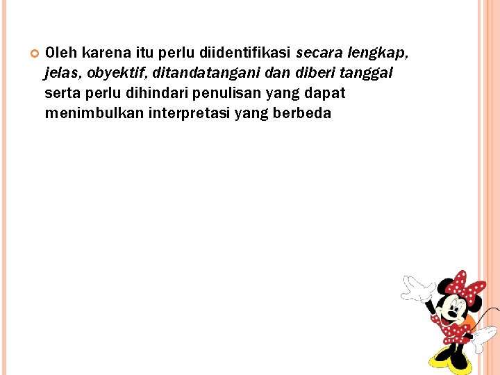  Oleh karena itu perlu diidentifikasi secara lengkap, jelas, obyektif, ditandatangani dan diberi tanggal