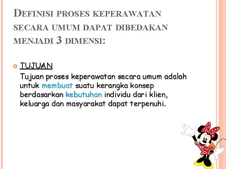 DEFINISI PROSES KEPERAWATAN SECARA UMUM DAPAT DIBEDAKAN MENJADI 3 DIMENSI: TUJUAN Tujuan proses keperawatan