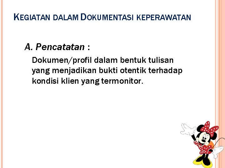 KEGIATAN DALAM DOKUMENTASI KEPERAWATAN A. Pencatatan : Dokumen/profil dalam bentuk tulisan yang menjadikan bukti