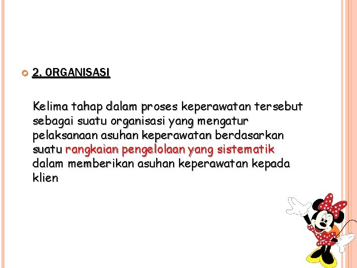  2. ORGANISASI Kelima tahap dalam proses keperawatan tersebut sebagai suatu organisasi yang mengatur