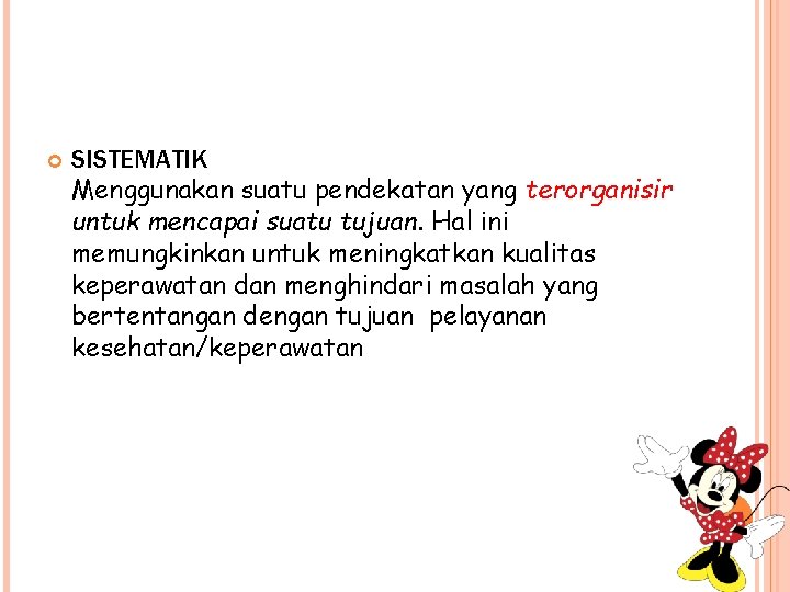  SISTEMATIK Menggunakan suatu pendekatan yang terorganisir untuk mencapai suatu tujuan. Hal ini memungkinkan