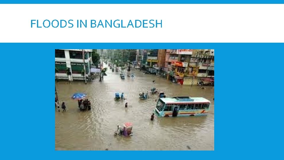 FLOODS IN BANGLADESH 