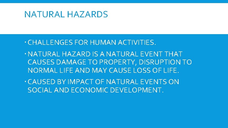 NATURAL HAZARDS CHALLENGES FOR HUMAN ACTIVITIES. NATURAL HAZARD IS A NATURAL EVENT THAT CAUSES