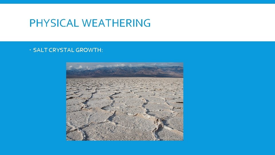 PHYSICAL WEATHERING SALT CRYSTAL GROWTH: 