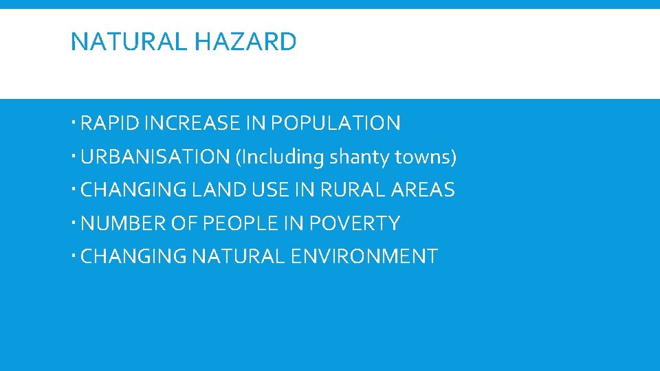 NATURAL HAZARD RAPID INCREASE IN POPULATION URBANISATION (Including shanty towns) CHANGING LAND USE IN