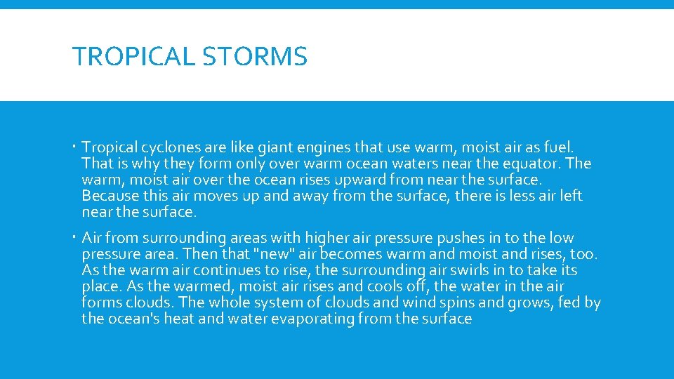 TROPICAL STORMS Tropical cyclones are like giant engines that use warm, moist air as
