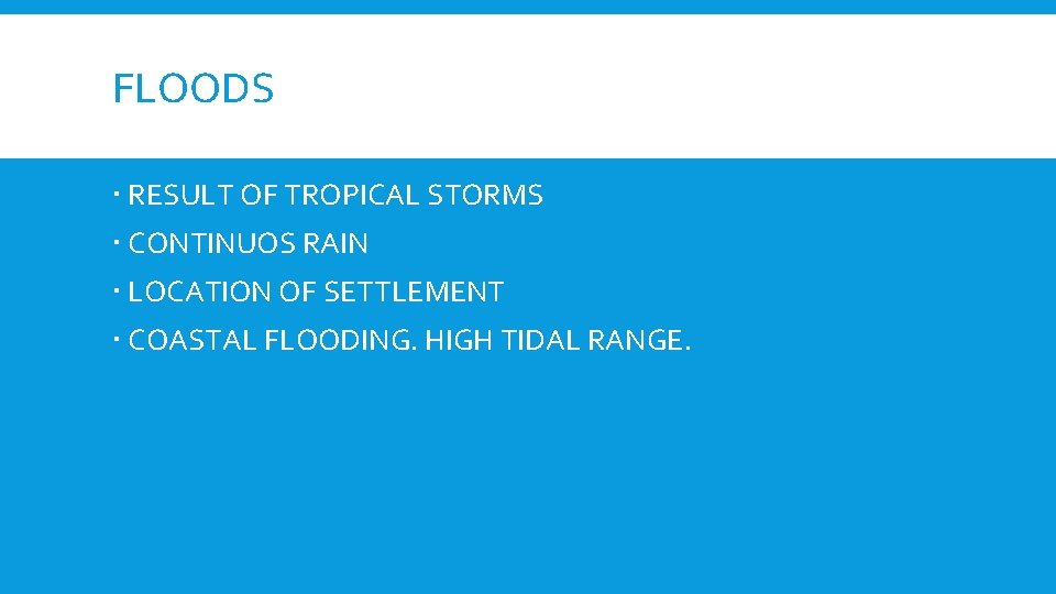 FLOODS RESULT OF TROPICAL STORMS CONTINUOS RAIN LOCATION OF SETTLEMENT COASTAL FLOODING. HIGH TIDAL
