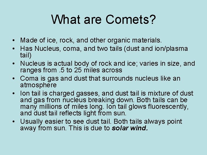 What are Comets? • Made of ice, rock, and other organic materials. • Has